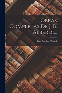 Obras Completas De J. B. Alberdi...