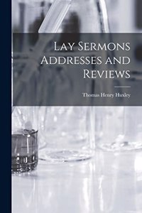 Lay Sermons Addresses and Reviews