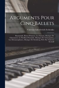 Arguments pour cinq ballets; Raymonde, Ruses d'amour, Les saisons, musique de Glazounow, Le pavillon d'armide, musique de Tcherepnine, Les metamorphoses, musique de Steinberg. Préf. par Valerien Svetloff