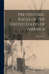 Pre-historic Races of the United States of America