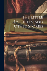 Little Lychetts, and Other Stories