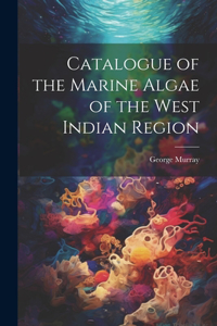 Catalogue of the Marine Algae of the West Indian Region