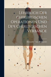 Lehrbuch Der Chirurgischen Operationen Und Der Chirurgischen Verbände