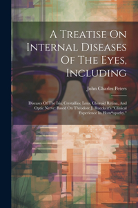Treatise On Internal Diseases Of The Eyes, Including