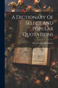 Dictionary Of Select And Popular Quotations