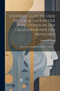 Untersuchungen Über Die Localisation Der Functionen in Der Grosshirnrinde Des Menschen