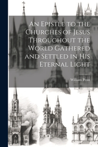 Epistle to the Churches of Jesus Throughout the World Gathered and Settled in His Eternal Light