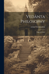 Vedânta Philosophy; Eight Lectures