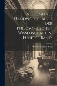 Allgemeines Handwörterbuch der philosophischen Wissenschaften. Fünfter Band.