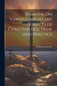 Sermons, On Various Important Subjects of Christian Doctrine and Practice