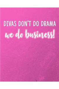 Divas Don't Do Drama We Do Business