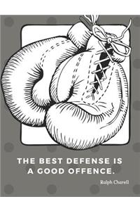 The best defense is a good offence.