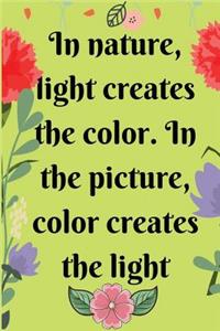 In nature, light creates the color. In the picture, color creates the light