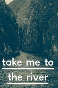 Take Me To The River