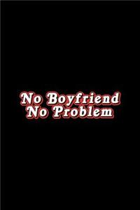No Boyfriend No Problem