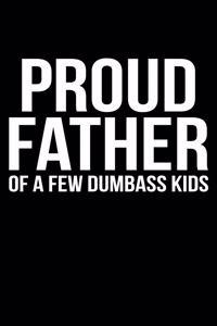 Proud Father Of A Few Dumbass Kids