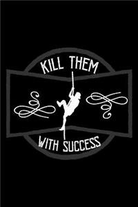 Kill them with success
