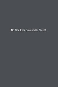 No One Ever Drowned In Sweat.
