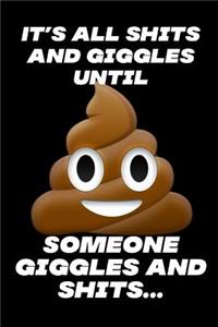 It's All Shits And Giggles Until Someone Giggles And Shits...