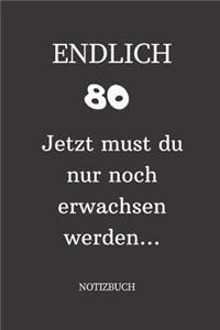 ENDLICH 80 Jetzt must du nur noch erwachsen werden NOTIZBUCH