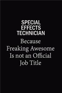Special Effects Technician Because Freaking Awesome Is Not An Official Job Title