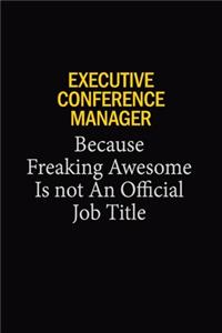 Executive Conference Manager Because Freaking Awesome Is Not An Official Job Title