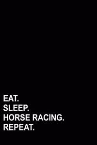 Eat Sleep Horse Racing Repeat
