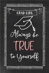 Girl Grad - Always Be True to Yourself