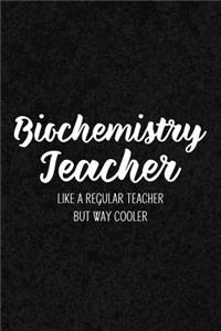 Biochemistry Teacher Like a Regular Teacher But Way Cooler