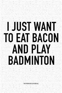 I Just Want to Eat Bacon and Play Badminton