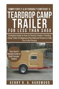 Competently&affordably Construct a Teardrop Camp Trailer Forless Than $450