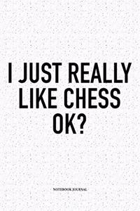I Just Really Like Chess Ok?