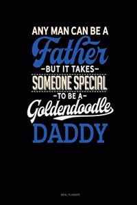 Any Man Can Be a Father But It Takes Someone Special to Be a Goldendoodle Daddy