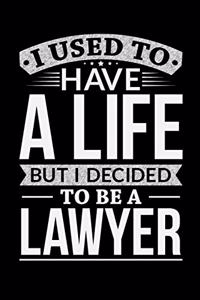 I Used To Have A Life But I Decided To Be A Lawyer