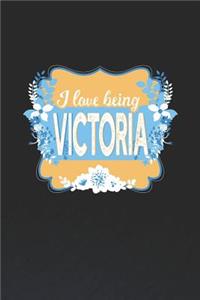 I Love Being Victoria: First Name Funny Sayings Personalized Customized Names Women Girl Mother's day Gift Notebook Journal