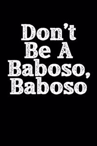 Don't Be A Baboso, Baboso