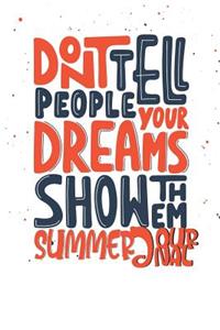 Don't Tell People Your Dreams Show Them Summer Journal