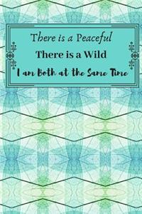 There is a Peaceful, There is a Wild, I am Both at the Same Time.