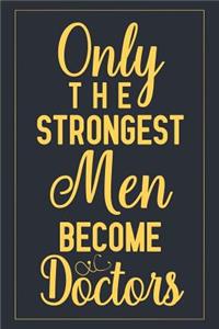 Only The Strongest Men Become Doctors