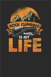 Rock Climbing Is My Life: Climbing Notebook, Blank Lined (6 x 9 - 120 pages) Sports Themed Notebook for Daily Journal, Diary, and Gift