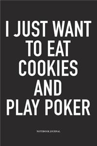 I Just Want To Eat Cookies And Play Poker