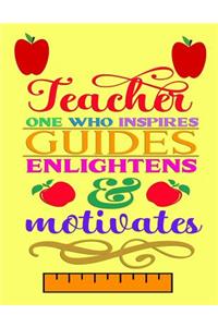 Teacher One Who Inspires Guides Englightens & Motivates