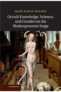 Occult Knowledge, Science, and Gender on the Shakespearean Stage