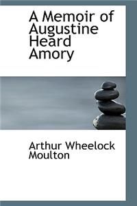 A Memoir of Augustine Heard Amory