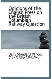 Opinions of the English Press on the British Columbian Railway Question