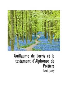 Guillaume de Lorris Et Le Testament D'Alphonse de Poitiers