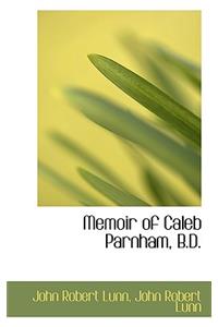 Memoir of Caleb Parnham, B.D.