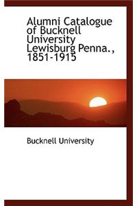 Alumni Catalogue of Bucknell University Lewisburg Penna., 1851-1915