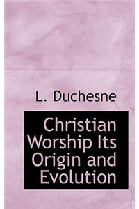 Christian Worship Its Origin and Evolution