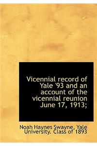 Vicennial Record of Yale '93 and an Account of the Vicennial Reunion June 17, 1913;